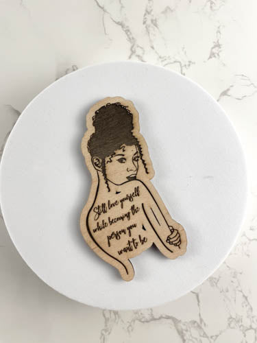 Wooden Magnet with Motivational Quote on woman with curly hair| Still Love Yourself
