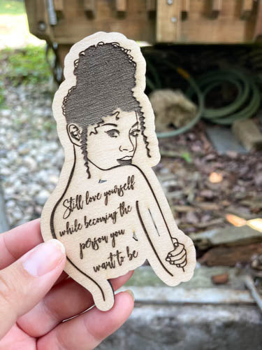 Wooden Magnet with Motivational Quote on woman with curly hair| Still Love Yourself