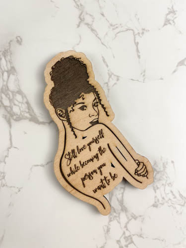 Wooden Magnet with Motivational Quote on woman with curly hair| Still Love Yourself